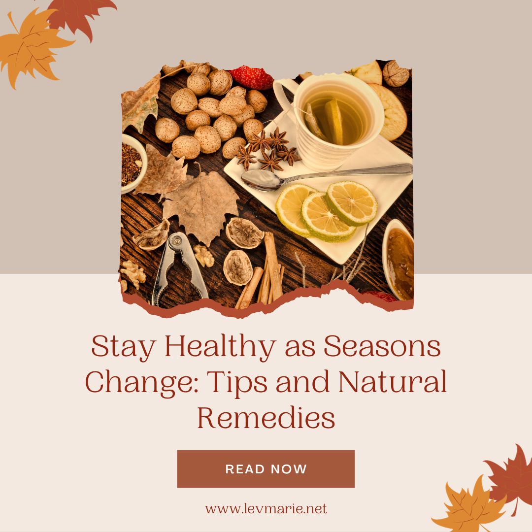 Stay Healthy as Seasons Change: Tips and Natural Remedies